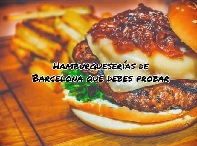 Hamburgueserías de Barcelona que debes probar