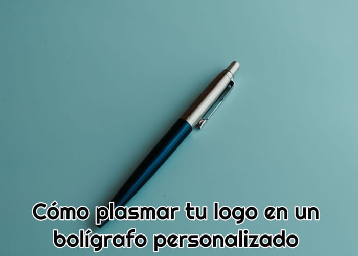 Cómo plasmar tu logo en un bolígrafo personalizado
