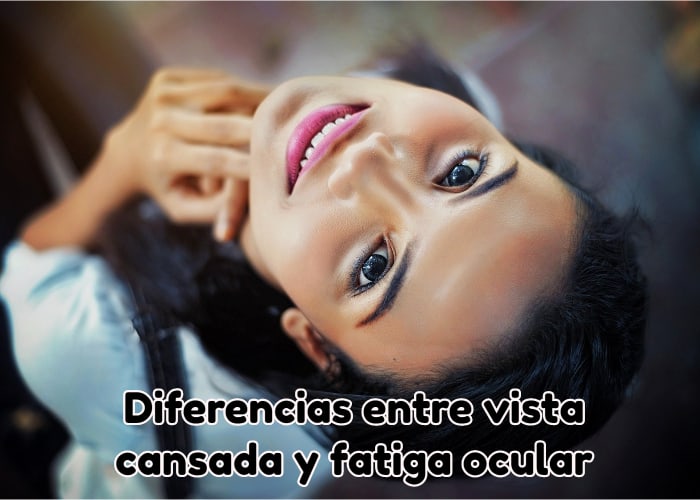 Diferencias entre vista cansada y fatiga ocular